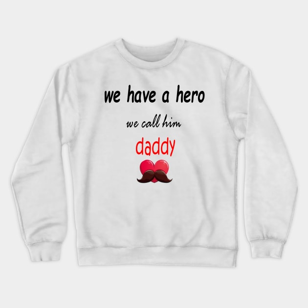 wa have a hero we call him daddy Crewneck Sweatshirt by sineyas